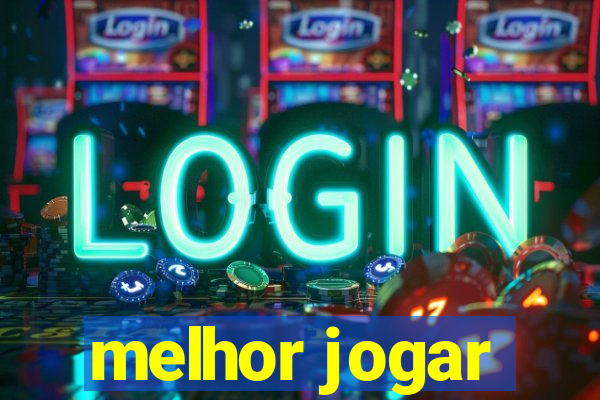 melhor jogar