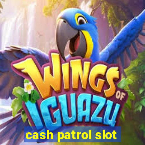 cash patrol slot