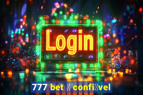 777 bet 茅 confi谩vel