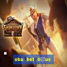 oba bet b涔坣us de 20