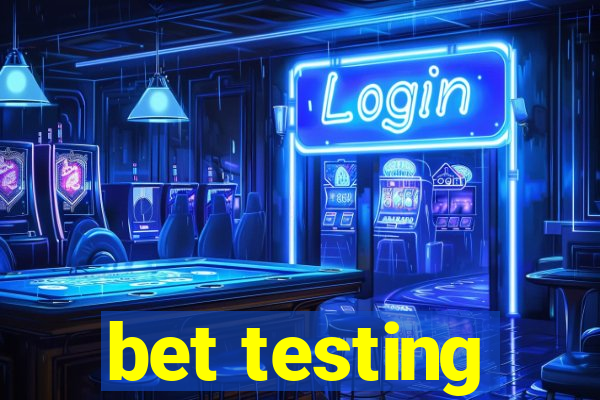 bet testing