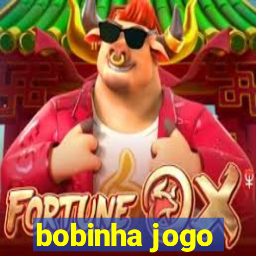 bobinha jogo