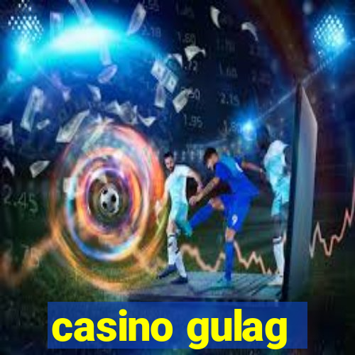 casino gulag