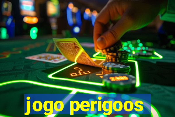 jogo perigoos