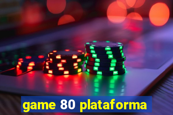 game 80 plataforma