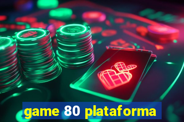 game 80 plataforma