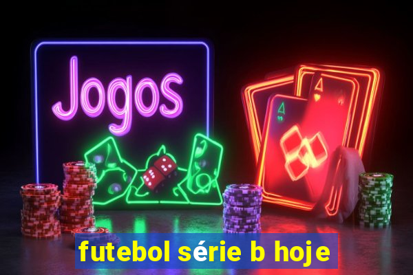 futebol série b hoje