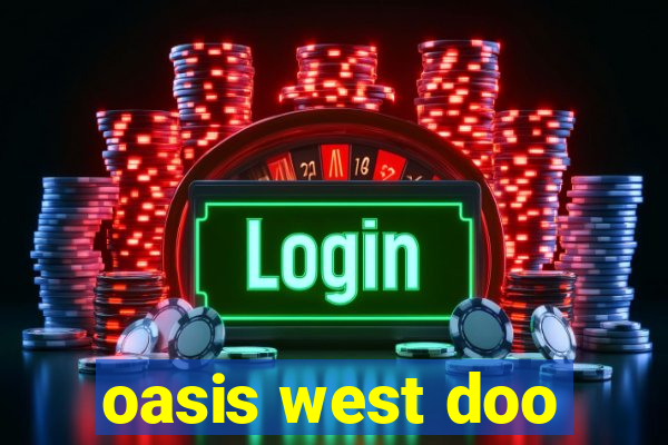 oasis west doo