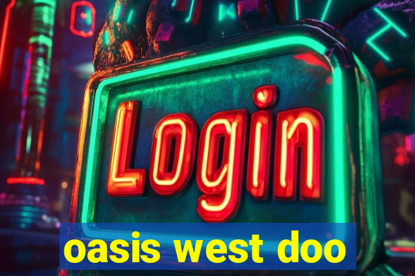 oasis west doo