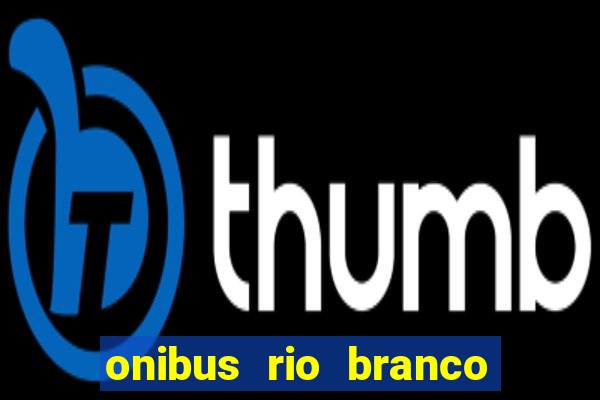 onibus rio branco porto velho