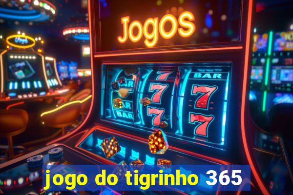 jogo do tigrinho 365