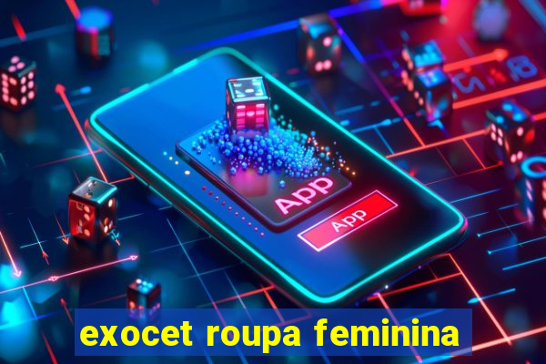 exocet roupa feminina