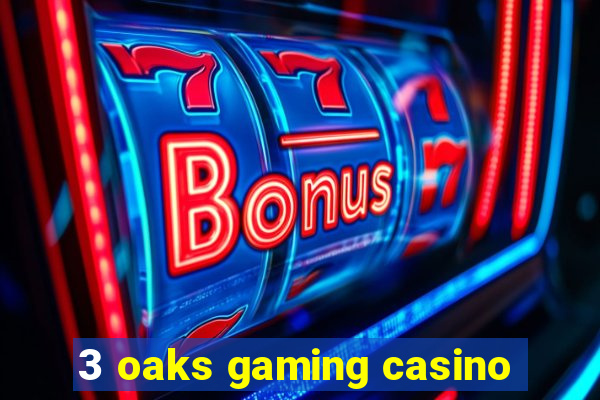 3 oaks gaming casino