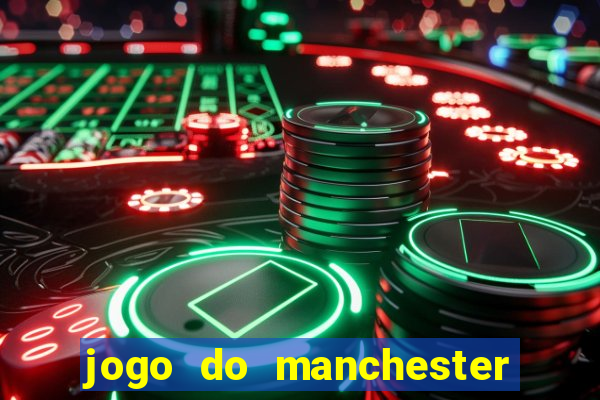 jogo do manchester united hoje ao vivo