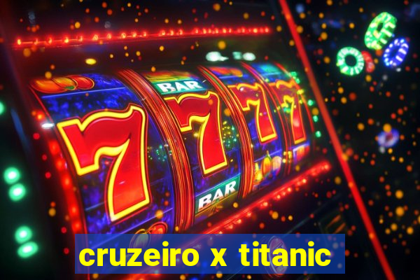 cruzeiro x titanic