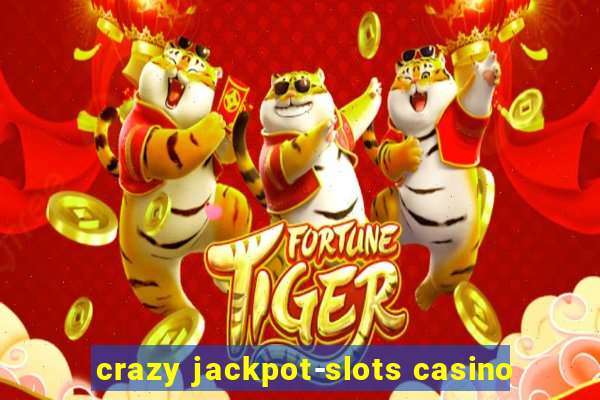 crazy jackpot-slots casino