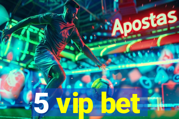 5 vip bet