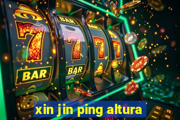 xin jin ping altura