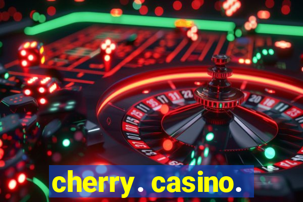 cherry. casino.