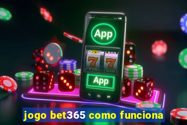 jogo bet365 como funciona