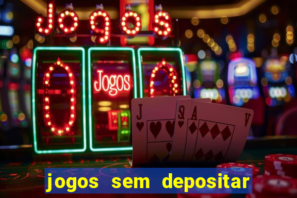 jogos sem depositar para ganhar dinheiro