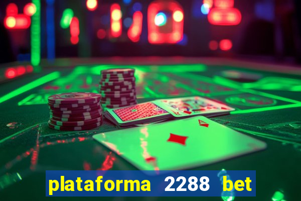 plataforma 2288 bet é confiável