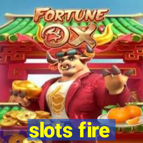 slots fire