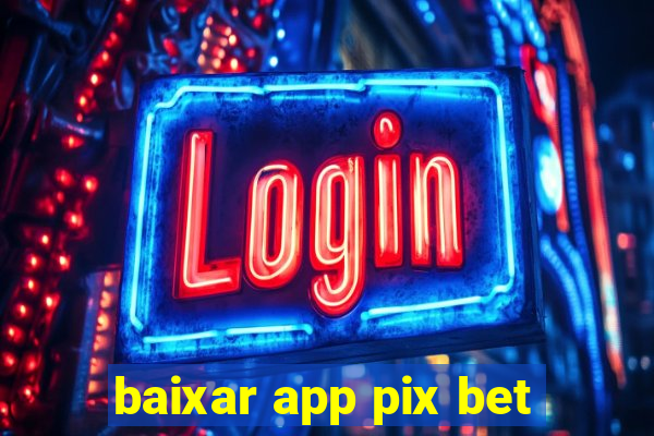 baixar app pix bet