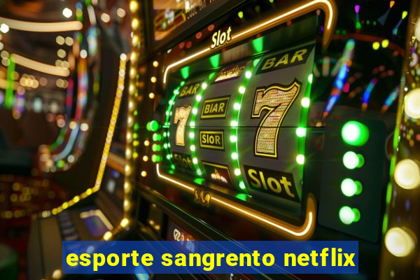 esporte sangrento netflix