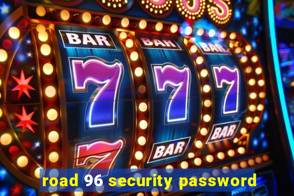 road 96 security password