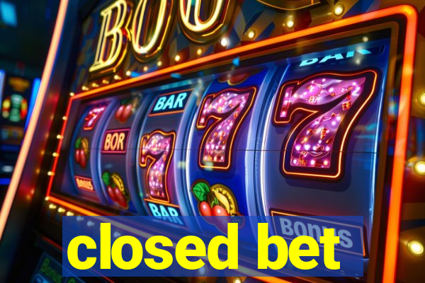 closed bet