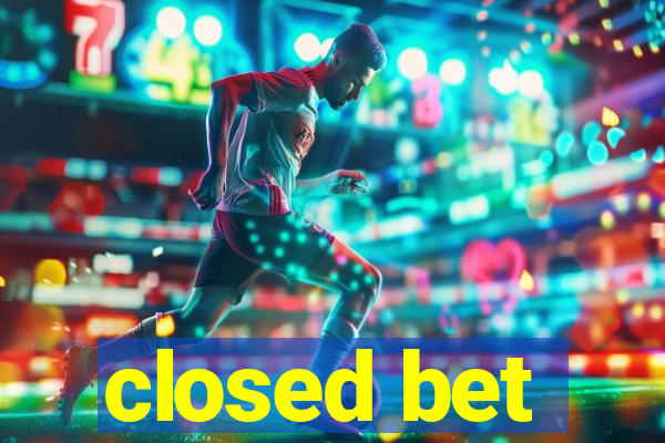 closed bet