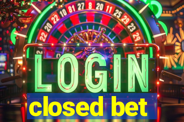 closed bet