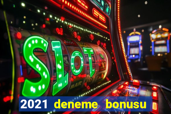 2021 deneme bonusu veren casino siteleri