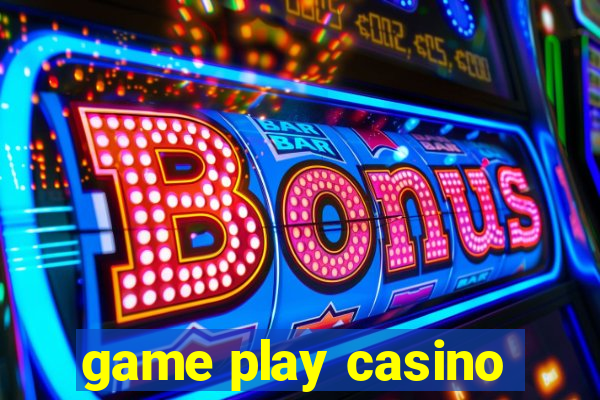 game play casino