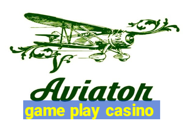 game play casino