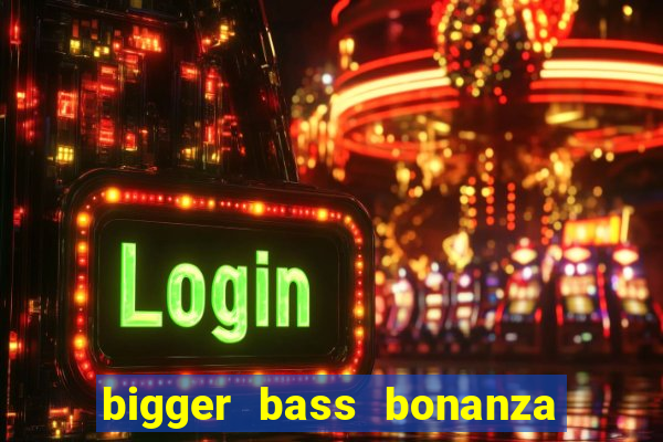 bigger bass bonanza slot demo