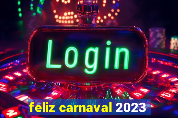 feliz carnaval 2023