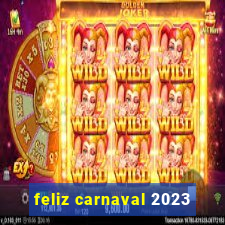 feliz carnaval 2023