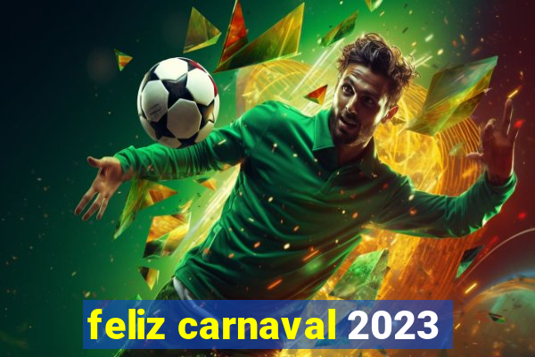 feliz carnaval 2023