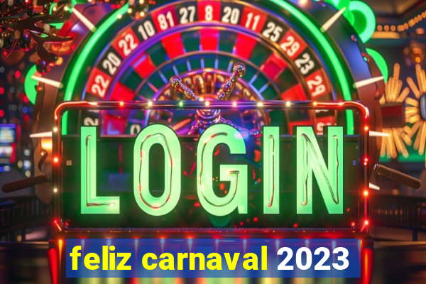 feliz carnaval 2023