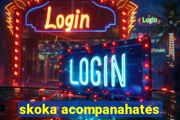 skoka acompanahates