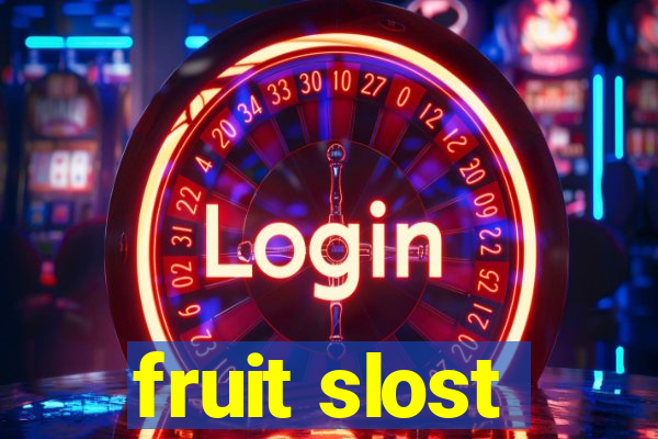 fruit slost