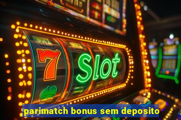 parimatch bonus sem deposito