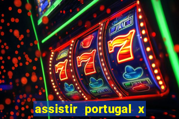 assistir portugal x franca ao vivo