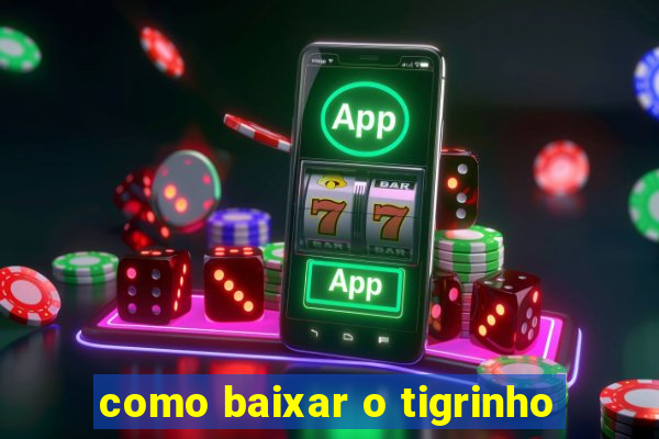 como baixar o tigrinho