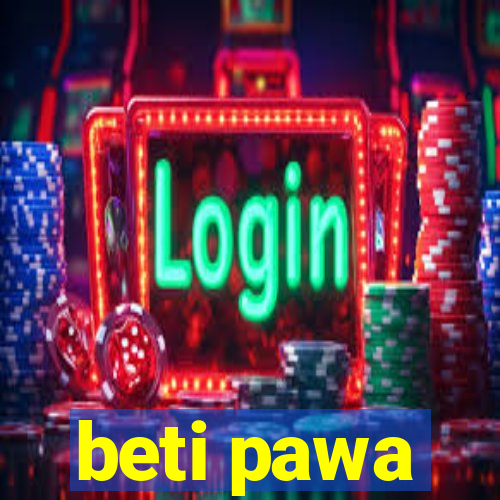 beti pawa