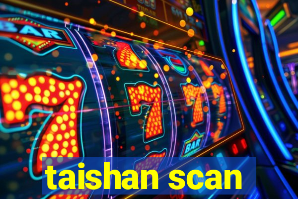 taishan scan