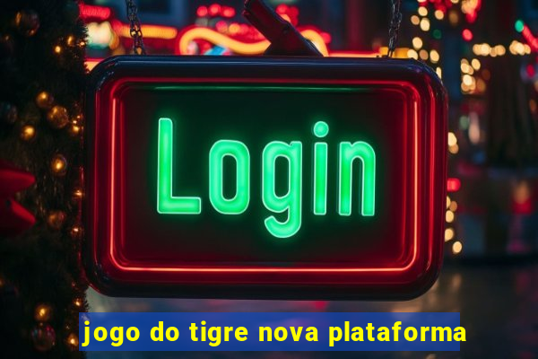 jogo do tigre nova plataforma