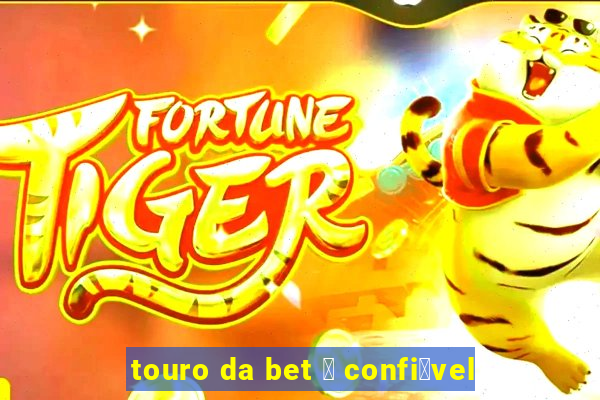 touro da bet 茅 confi谩vel